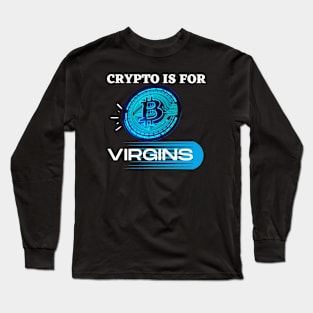 Crypto Is For Virgins Long Sleeve T-Shirt